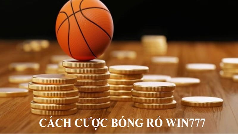 Các bước tham gia cược bóng rổ tại Win777